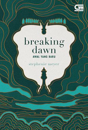 Breaking Dawn:Awal yang Baru by Stephenie Meyer, Stephenie Meyer