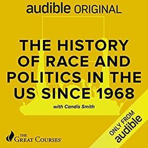 The History of Politics and Race in America 1968-present by Candis Watts Smith