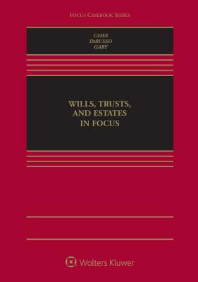 Wills, Trusts, and Estates in Focus by Alyssa Dirusso, Susan N. Gary, Naomi R. Cahn