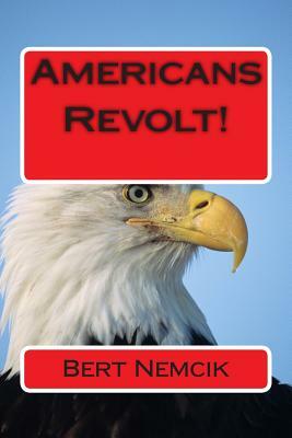 Americans Revolt! by Bert Nemcik