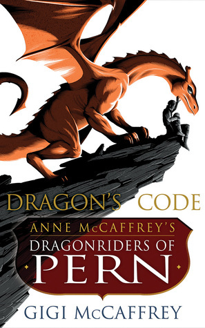 Dragon's Code: Anne McCaffrey's Dragonriders of Pern by Ryan Burke, Gigi McCaffrey