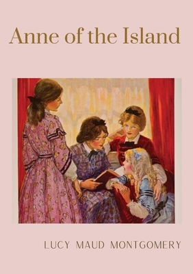 Anne of the Island by L.M. Montgomery