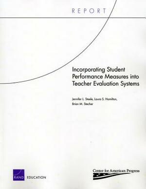 Incorporating Student Performance Measures into Teacher Evaluation Systems by Jennifer L. Steele