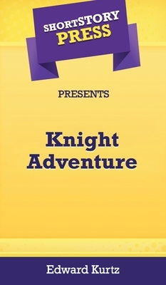 Short Story Press Presents Knight Adventure by Edward Kurtz