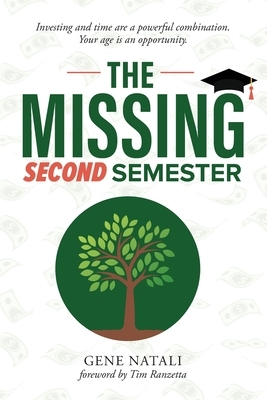 The Missing Second Semester: Investing and time are a powerful combination. Your age is an opportunity. by Gene Natali