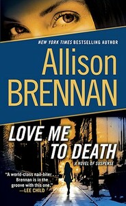 Love Me to Death: A Novel of Suspense by Allison Brennan