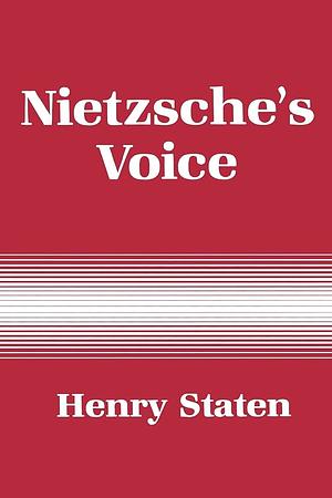 Nietzsche's Voice: Nihilism and the Will to Knowledge by Henry Staten