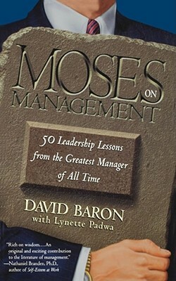 Moses on Management: 50 Leadership Lessons from the Greatest Manager of All Time by David Baron