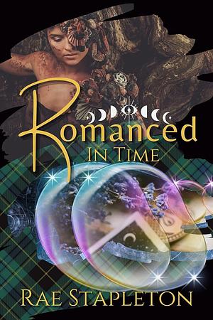 Romanced in Time: Time Travel Romance by Rae Stapleton