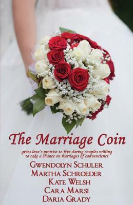 The Marriage Coin by Martha Schroeder, Gwendolyn Schuler, Kate Welsh