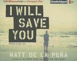 I Will Save You by Matt de la Peña