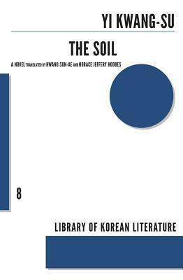 The Soil by Sun-Ae Hwang, Yi Kwang-Su, Horace Jeffery Hodges