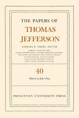 The Papers of Thomas Jefferson, Volume 40: 4 March to 10 July 1803 by Thomas Jefferson