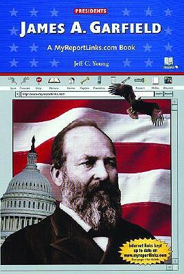 James A. Garfield: A MyReportLinks.com Book by Jeff C. Young