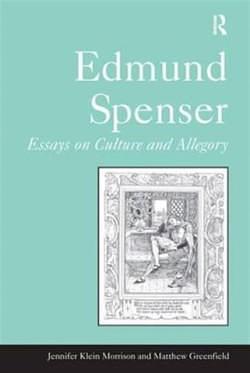 The Works of Edmund Spenser: A Variorum Edition by Charles Grosvenor Osgood, Edwin Greenlaw, Frederick Morgan Pedelford