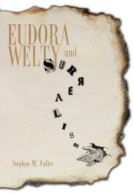 Eudora Welty and Surrealism by Stephen M. Fuller