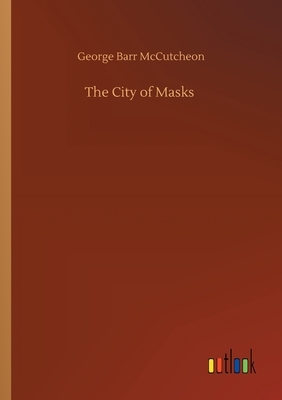 The City of Masks by George Barr McCutcheon