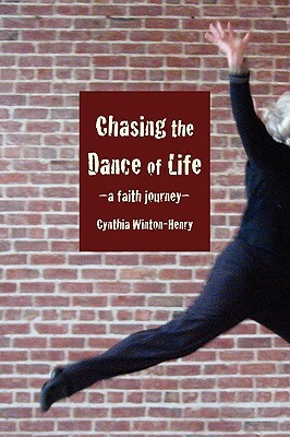 Chasing the Dance of Life: A Faith Journey by Cynthia Winton-Henry