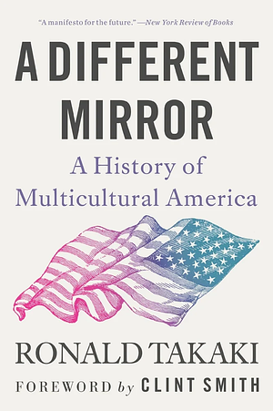 A Different Mirror: A History of Multicultural America by Ronald Takaki