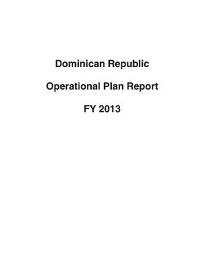 Dominican Republic Operational Plan Report FY 2013 by United States Department of State