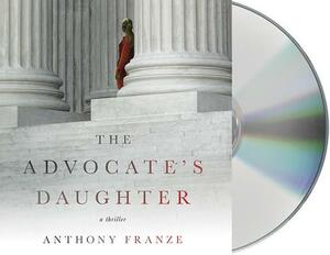 The Advocate's Daughter: A Thriller by Anthony Franze