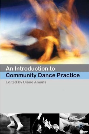 An Introduction to Community Dance Practice by Ken Bartlett, Diane Amans