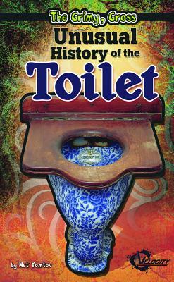 The Grimy, Gross Unusual History of the Toilet by Nel Yomtov