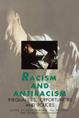 Racism and Antiracism: Inequalities, Opportunities and Policies by Peter Braham