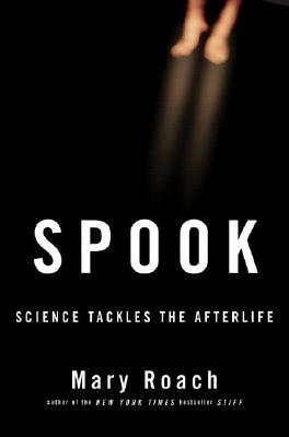 Spook: Science Tackles the Afterlife by Mary Roach