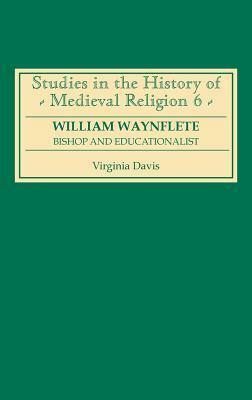 William Waynflete: Bishop and Educationalist by Virginia Davis