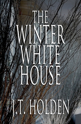 The Winter White House by J. T. Holden