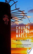 Church Beyond Walls: Christian Spirituality at Large by Martin Poole