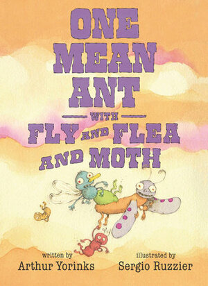 One Mean Ant with Fly and Flea and Moth by Arthur Yorinks, Sergio Ruzzier