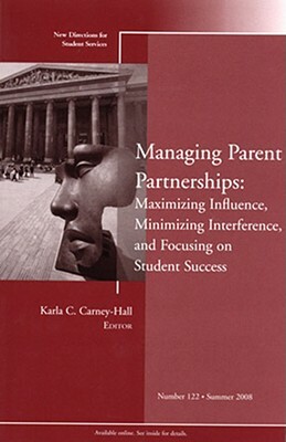 Managing Parent Partnerships: Maximizing Influence, Minimizing Interference, and Focusing on Student Success: New Directions for Student Services, Num by SS