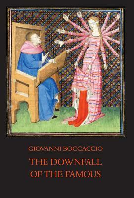 The Downfall of the Famous: New Annotated Edition of the Fates of Illustrious Men by Giovanni Boccaccio
