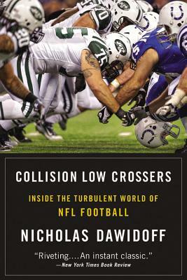 Collision Low Crossers: Inside the Turbulent World of NFL Football by Nicholas Dawidoff