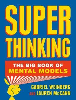 Super Thinking: The Big Book of Mental Models by Gabriel Weinberg, Lauren McCann