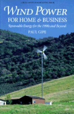 Wind Power for Home & Business: Renewable Energy for the 1990s and Beyond by Paul Gipe