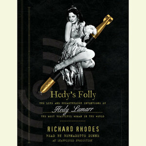 Hedy's Folly: The Life and Breakthrough Inventions of Hedy Lamarr, the Most Beautiful Woman in the World by Richard Rhodes