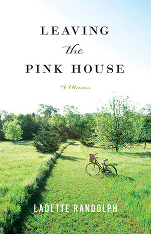 Leaving the Pink House by Ladette Randolph