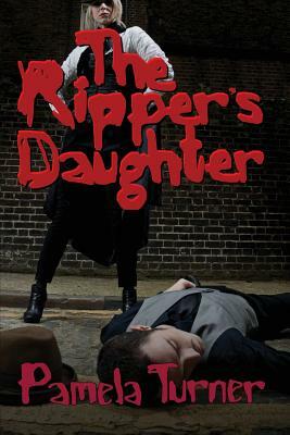 The Ripper's Daughter by Pamela Turner
