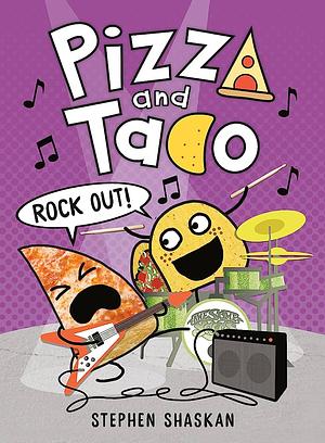 Pizza and Taco: Rock Out! by Stephen Shaskan