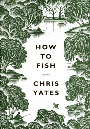 How to Fish by Chris Yates
