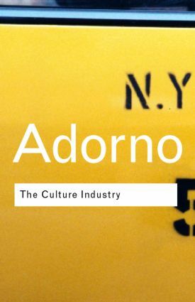 The Culture Industry: Selected Essays on Mass Culture by J.M. Bernstein, Theodor W. Adorno