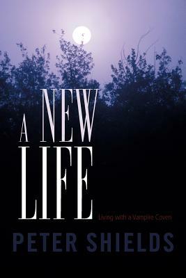 A New Life: Living with a Vampire Coven by Peter Shields