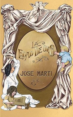 La Edad de Oro (Illustrated) by José Martí