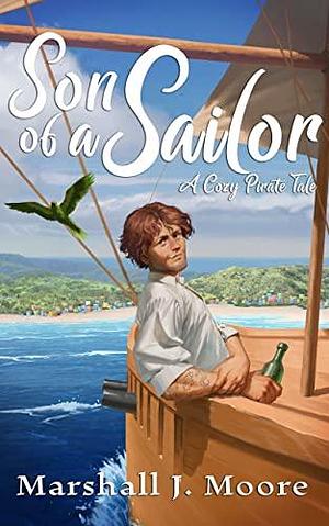 Son of a Sailor by Marshall J. Moore, Marshall J. Moore