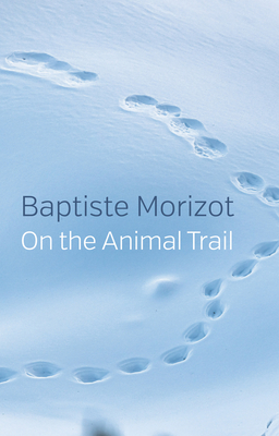 On the Trail of Animal by Baptiste Morizot