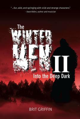 The Wintermen II: Into the Deep Dark by Brit Griffin