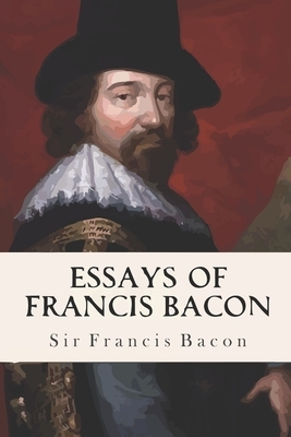 Essays Of Francis Bacon by Francis Bacon